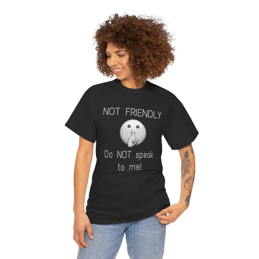 Not Friendly Tee — "Do NOT speak to me!"