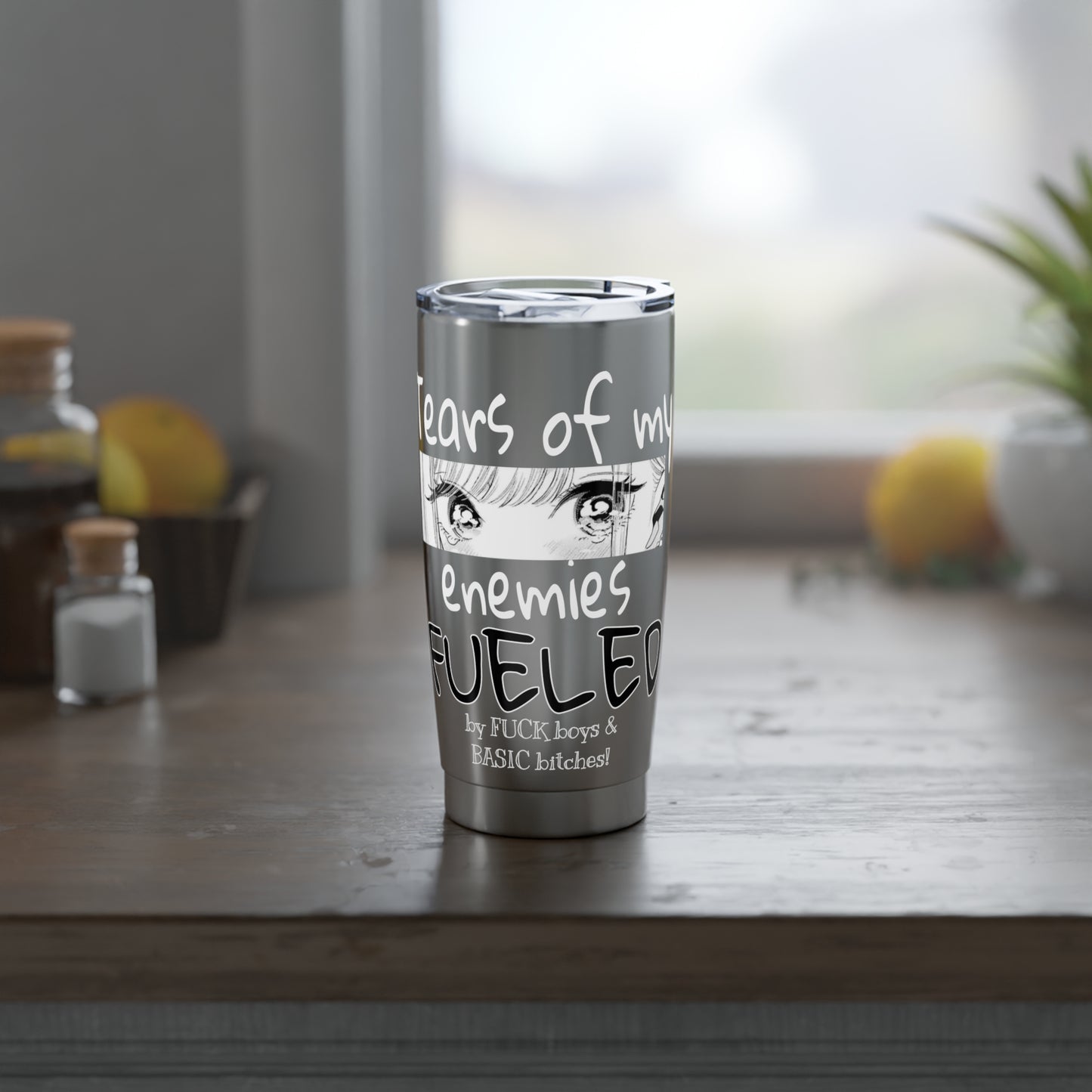20oz Tumbler — “Tears of My Enemies” fueled by F boys & basic bitches!