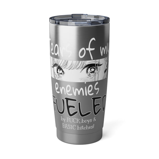 20oz Tumbler — “Tears of My Enemies” fueled by F boys & basic bitches!
